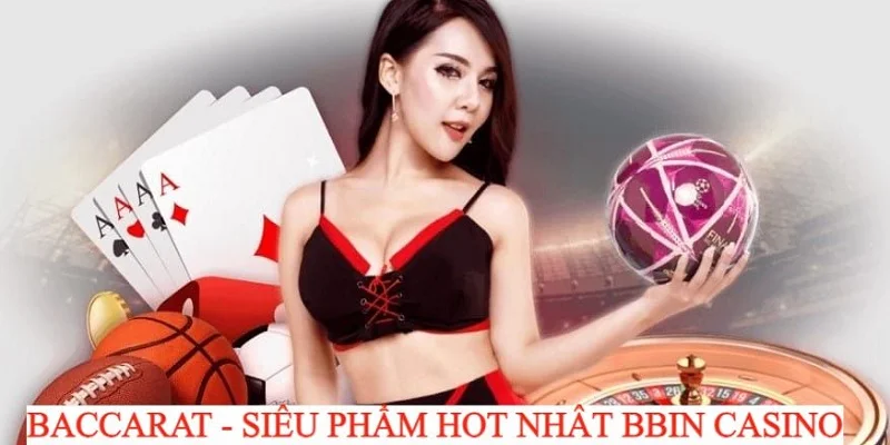 Baccarat là siêu phẩm ưa chuộng nhất sân chơi